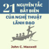 21 NGUYÊN TẮC BẤT BIẾN CỦA NGHỆ THUẬT LÃNH ĐẠO