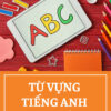 TỪ VỰNG TIẾNG ANH